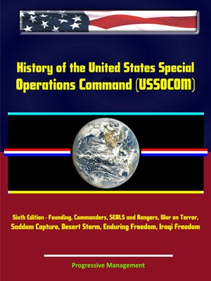 cover image of History of the United States Special Operations Command (USSOCOM)--Founding, Commanders, SEALS and Rangers, War on Terror, Saddam Capture, Desert Storm, Enduring Freedom, Iraqi Freedom